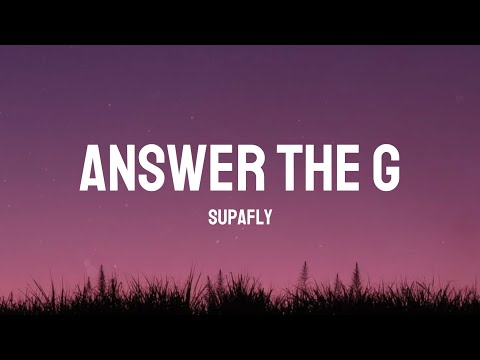 Answer the G - Supafly (lyrics)