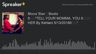 🌹TELL YOUR MOMMA, YOU 💖 HER By Kehlani 5/13/2018🌹 (made with Spreaker)