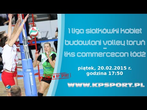 Budowlani Volley Toruń - ŁKS Commercecon Łódź / 1 liga siatkówki kobiet [20.02.2015]