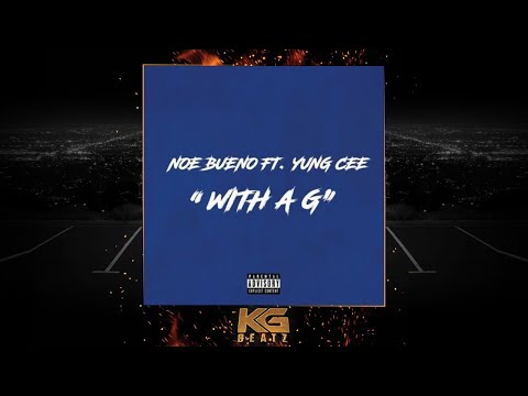 Noe Bueno ft. Yung Cee - With A G [New 2019]