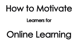 How to Motivate Learners for Online Learning