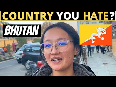 Which Country Do You HATE The Most? | BHUTAN