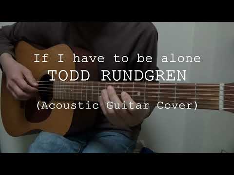 If I Have To Be Alone - Todd Rundgren
