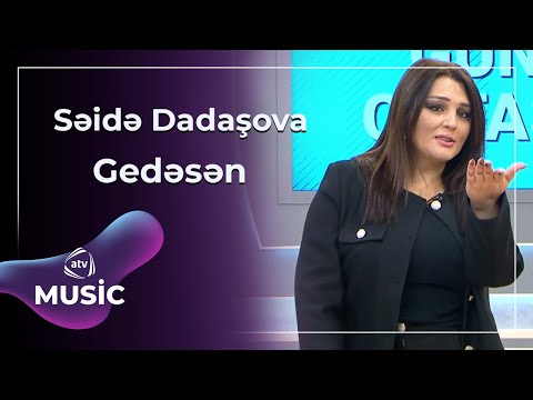 Səidə Dadaşova - Gedəsən