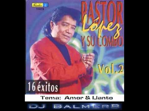 Amor Y Llanto - Pastor Lopez