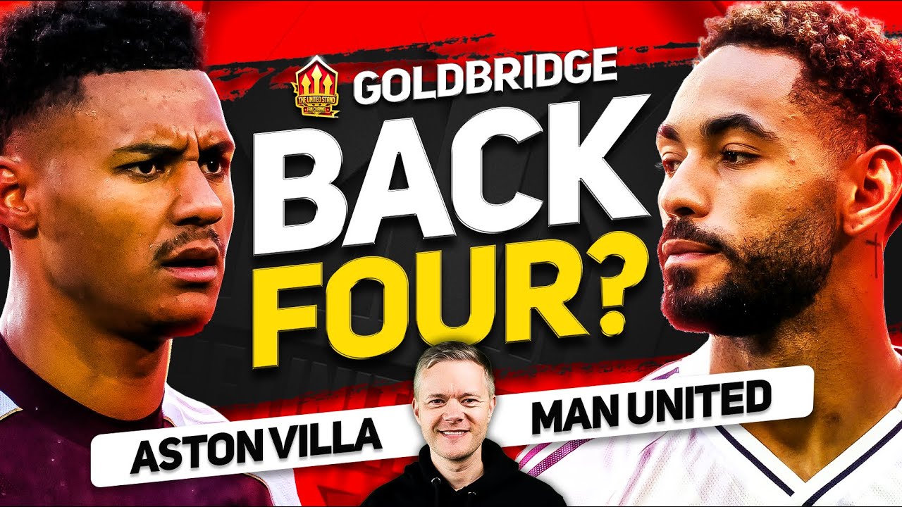Semenyo DECISION! Man United vs Aston Villa Goldbridge Preview
