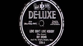 78 RPM: Roy Brown & his Mighty-Mighty Men - Love Don't Love Nobody