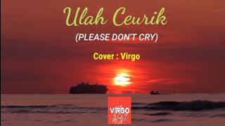 Download lagu ULAH CEURIK (Please Don't Cry) - Cover : Virgo (with lyrics and Eng translation) mp3
