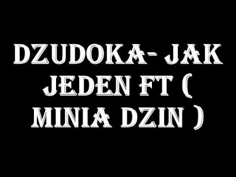 DZUDOKA - JAK JEDEN FT( MINIA DZIN )