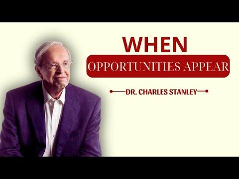 Dr Charles Stanley Messege 2023 -WHEN OPPORTUNITIES APPEAR- in touch ministries