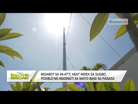 Balitang Bisdak: Heat Index sa Mayo sa Cebu, posibleng muabot sa 44-47C