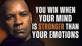 You Win When Your Mind Is Stronger Than Your Emotions | Motivation Inspired by Denzel Washington