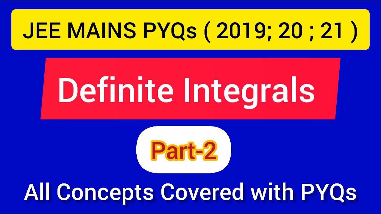 Definite Integrals:  ( Part-1): JEE MAINS PYQs ( 2019 , 2020 , 2021 )