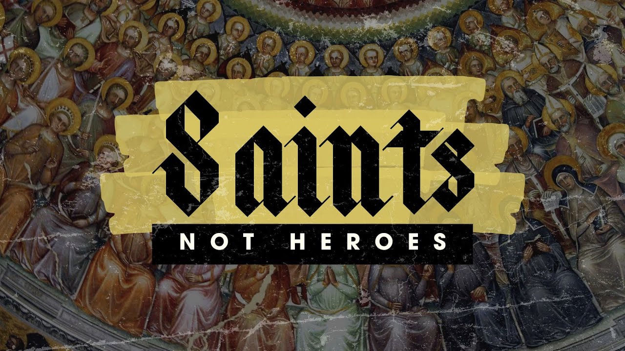 Saints Not Heroes