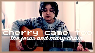 Cherry Came Too (The Jesus and Mary Chain Cover)