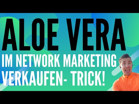Aloe Vera Network Marketing: der Verkaufstrick!