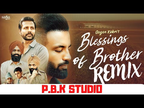 Blessings Of Brother Remix - Gagan Kokri | Laddi Gill | Joban Cheema | Ft. P.B.K Studio