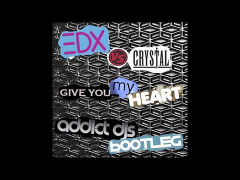 EDX vs Crystal - Give you my heart (Addict Djs Bootleg)