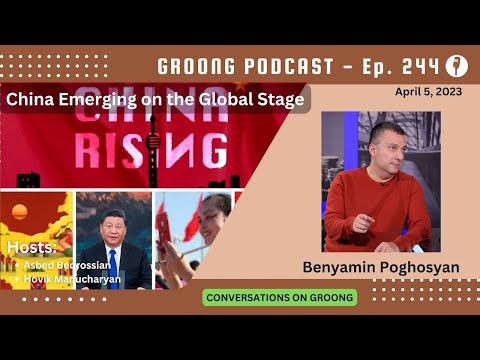 Benyamin Poghosyan - China Emerging on the Global Stage | Ep 244 - April 5, 2023