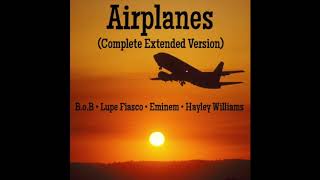 B.o.B - Airplanes (Complete Extended Version) [with Lupe Fiasco, Eminem &amp; Hayley Williams]