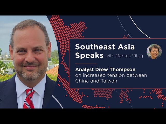 Southeast Asia Speaks: Analyst Drew Thompson on rising tension between China and Taiwan