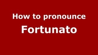 How to pronounce Fortunato