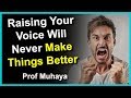 Raising Your Voice Will Never Make Things Better PROF MUHAYA 2019