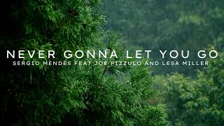 Never Gonna Let You Go (Lyrics) by Sergio Mendes Feat Jioe Pizzulo and Lesa Miller