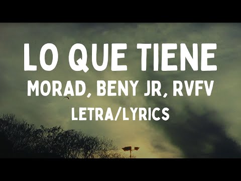 MORAD, BENY JR, RVFV - LO QUE TIENE (letra/lyrics)