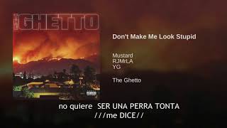 DJ Mustard, RJMrLA   Don't Make Me Look Stupid ft  YG  SUBTITULADO EN ESPAñOL