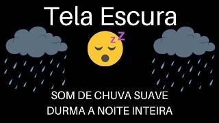 🌧️ Som de Chuva Suave para Dormir 😴 | 10 Horas de Som Relaxante | Tela Escura