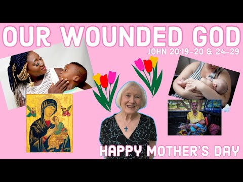 Our Wounded God John 20:19 - 24-29 A Mother's Day Sermon