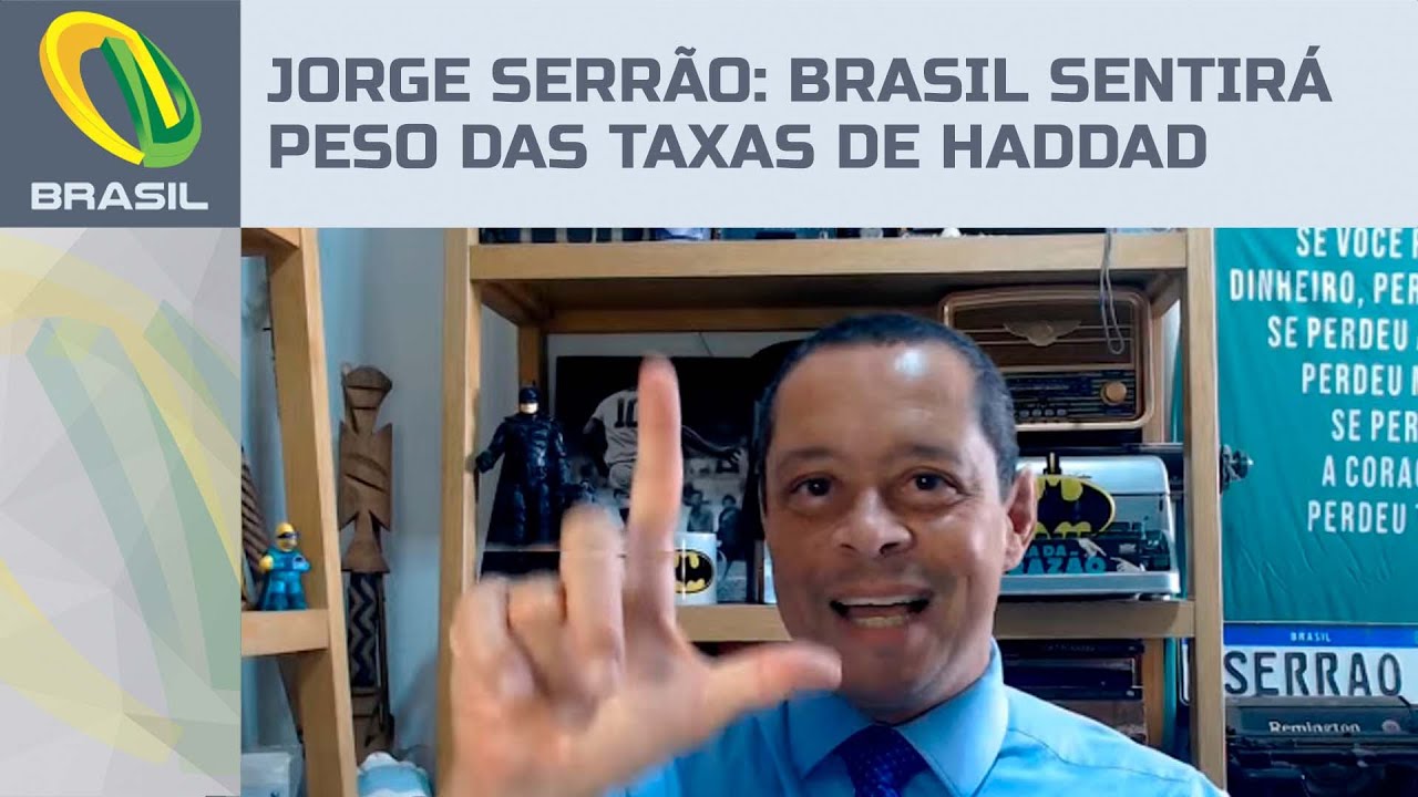 Jorge Serrão: Brasil vai sentir o peso das taxas de Haddad
