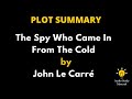 Plot Summary Of The Spy Who Came In From The Cold By John Le Carré. -