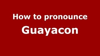 How to pronounce Guayacon