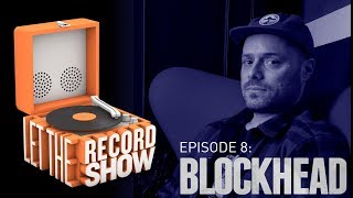 Let the Record Show Episode 8: Blockhead Interview