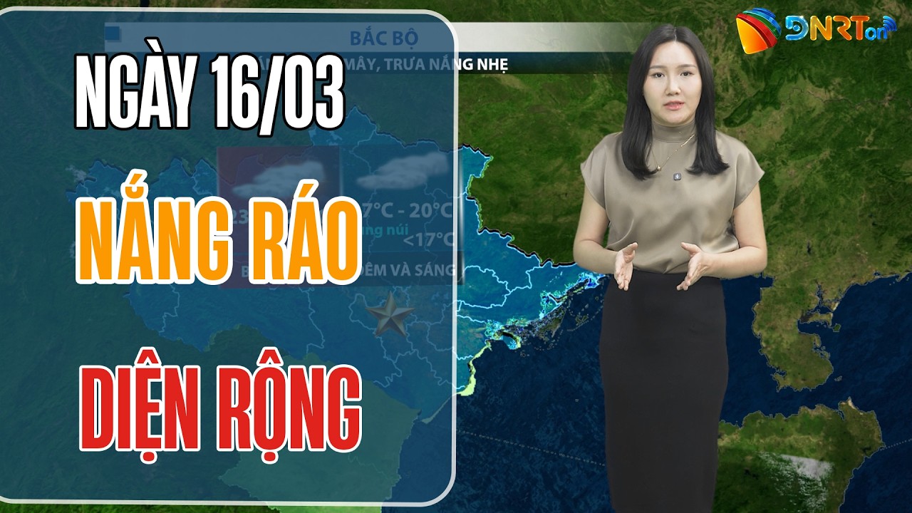 Thời tiết ngày mới 16/03 | Miền Trung nắng ráo trên diện rộng, Nam Bộ nhiệt độ chạm mốc 35 độ