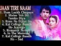Jaan Tere Naam Movie All Song Audio Audio Jukebox Ronit Roy Farheen Nadeem Shravan