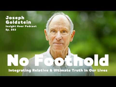 Joseph Goldstein On Integrating Relative & Ultimate Truth In Our Lives | Insight Hour  Ep. 253