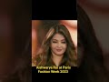 Aishwarya Rai At Paris Fashion Week 2023 AishwaryaRaiBachchan ParisFashionWeek2023 Happybirthday