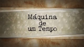 Documentário: “Máquina de um tempo”