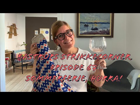 Bastrups Strikkecorner episode 67 - Sommerferie, Hurra!