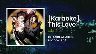 [KARAOKE] This Love by Angela Aki - Blood+ ED3