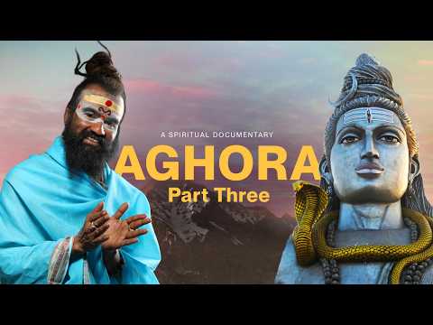 AGHORA — PART THREE | Documentary Film
