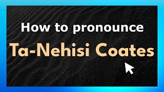 How to pronounce Ta-Nehisi Coates