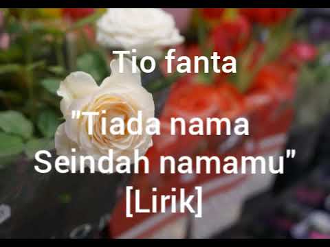 TIADA NAMA SEINDAH NAMAMU ~                                    TIO FANTA   [LIRIK]