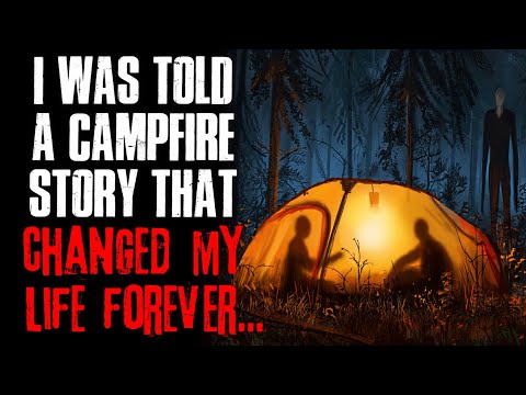 "I Was Told A Campfire Story That Changed My Life Forever" Creepypasta