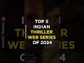 Top 5 Indian Thriller Web Series Of 2024