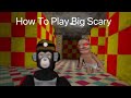 How To Play Big Scary