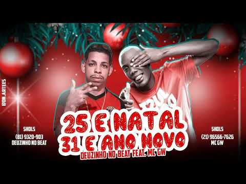 25 e NATAL 31 e ANO NOVO ( DEUZINHO NO BEAT feat MC GW - LANÇAMENTO 2022